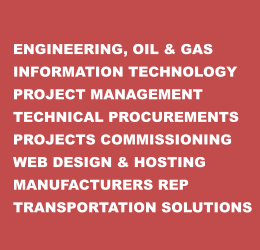 ENGINEERING, OIL & GAS INFORMATION TECHNOLOGY PROJECT MANAGEMENT TECHNICAL PROCUREMENTS PROJECTS COMMISSIONING WEB DESIGN & HOSTING MANUFACTURERS REP TRANSPORTATION SOLUTIONS